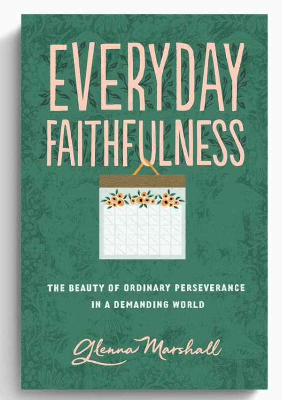 Everyday Faithfulness: The Beauty of Ordinary Perseverance in a Demanding World [Glenna Marshall]