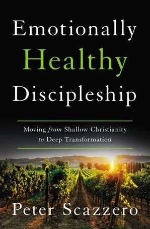Emotionally Healthy Discipleship: Moving from Shallow Christianity to Deep Transformation [Peter Scazzero]