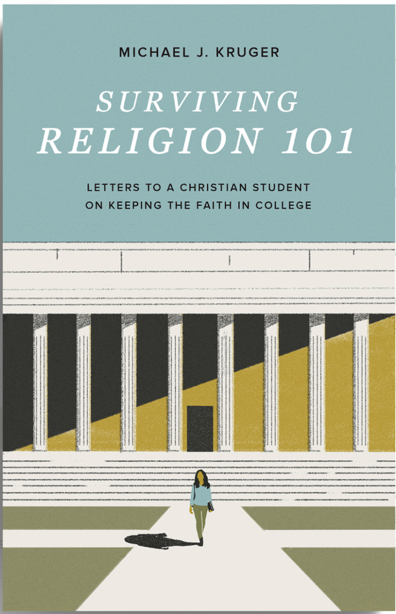 Surviving Religion 101: Letters To A Christian Student On Keeping The Faith In College [Michael Kruger]