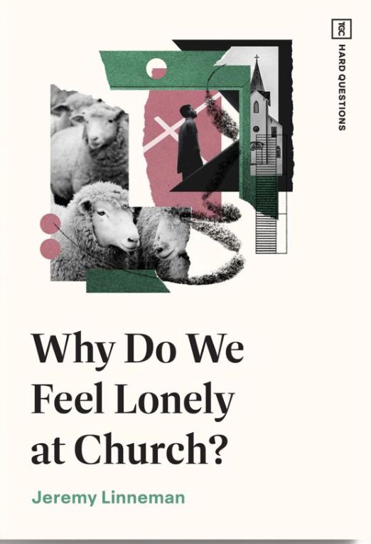 Why Do We Feel Lonely At Church? [Jeremy Linneman]