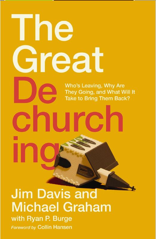 The Great Dechurching: Who&#39;s Leaving, Why Are They Going, and What Will It Take to Bring Them Back? [Jim Davis]