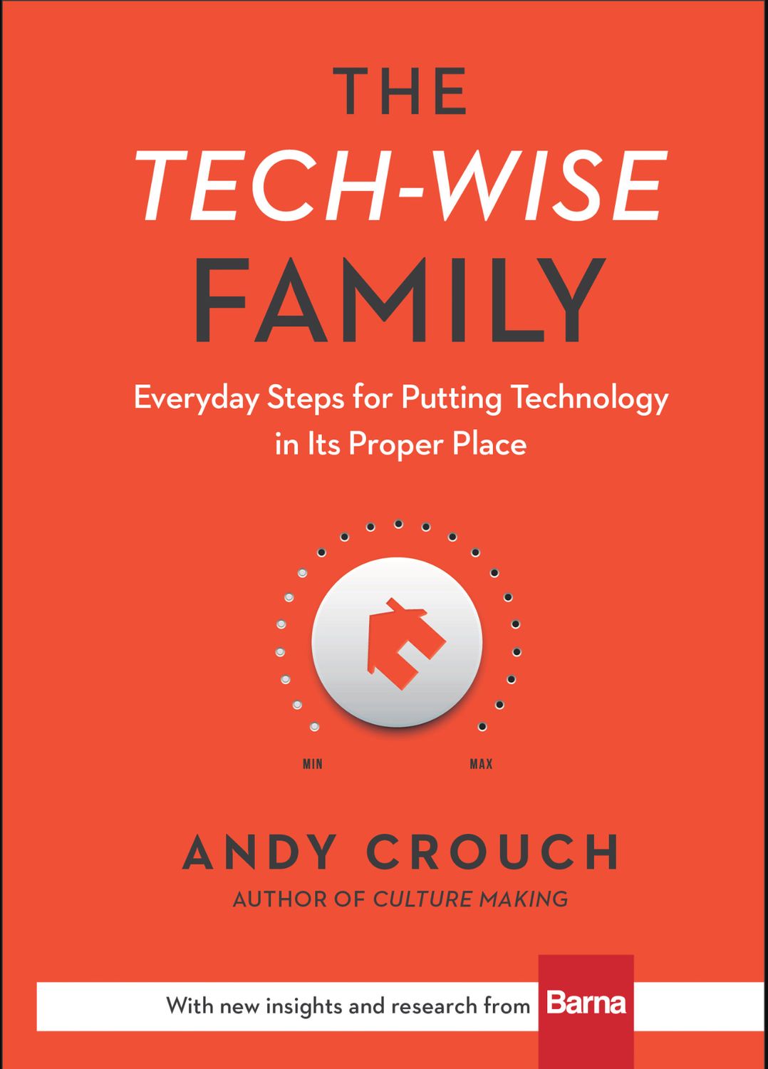 The Tech-Wise Family: Everyday Steps for Putting Technology in Its Proper Place [Andy Crouch]