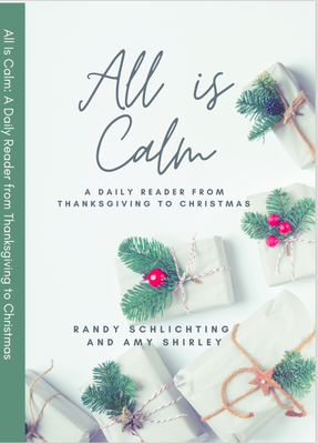 All Is Calm: A Daily Reader From Thanksgiving To Christmas, Updated 2021 [Randy Schlichting and Amy Shirley]