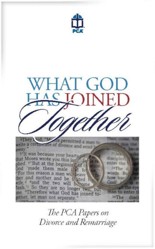 What God has Joined Together: PCA Papers on Divorce &amp; Remarriage
