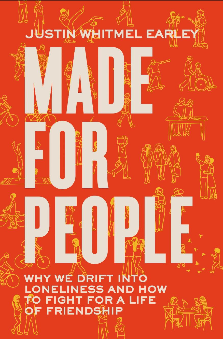 Made for People: Why We Drift Into Loneliness and How to Fight for a Life of Friendship [Justin Whitmel Earley]