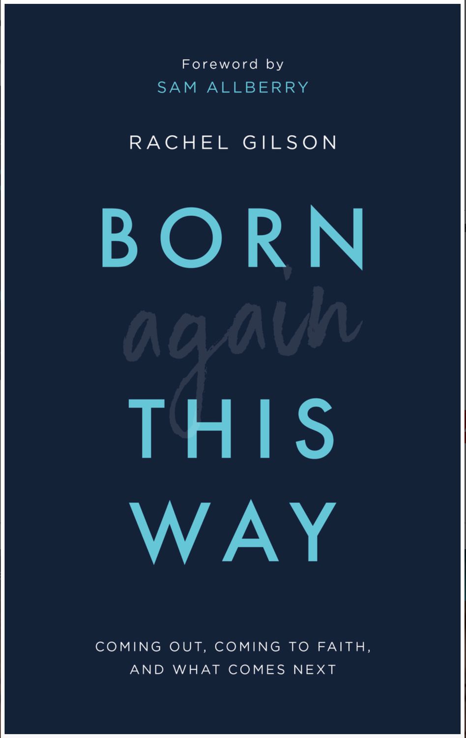 Born Again This Way: Coming Out, Coming to Faith, and What Comes Next