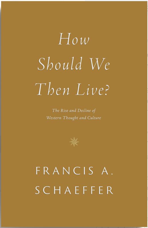 How Should We Then Live?: The Rise and Decline of Western Thought and Culture