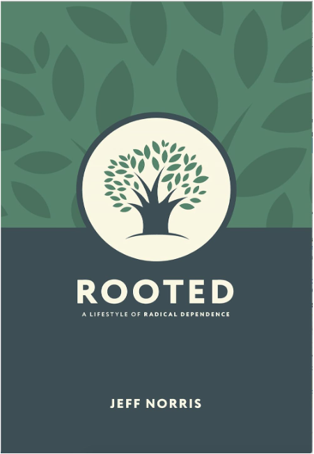 Rooted: A Lifestyle of Radical Dependence By Jeff Norris