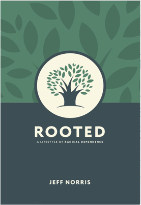 Rooted: A Lifestyle of Radical Dependence By Jeff Norris
