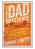 The Dad Difference: The 4 Most Important Gifts You Can Give To Your Kids [Bryan Loritts]