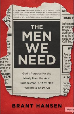 The Men We Need - by Brant Hansen
