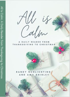 All Is Calm: A Daily Reader From Thanksgiving To Christmas, Updated 2021 [Randy Schlichting and Amy Shirley]