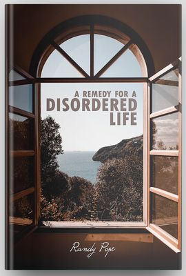 A Remedy for a Disordered Life [Randy Pope]