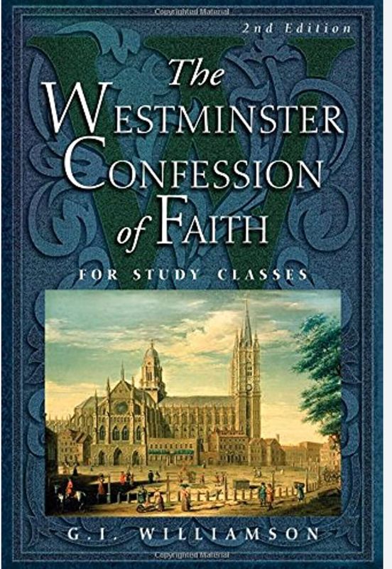 The Westminster Confession of Faith: For Study Classes (Second Edition) [G.I. Williamson]