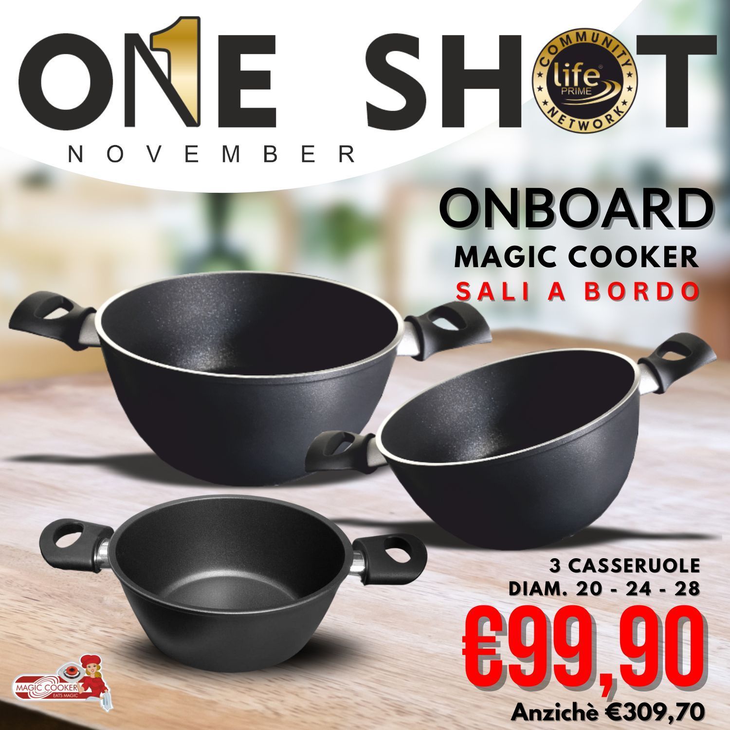 ONE SHOT NOVEMBRE 3 CASSERUOLE DIAM. 20 - 24 - 28 ONE SHOT NOVEMBRE 3 CASSERUOLE DIAM. 20 - 24 - 28