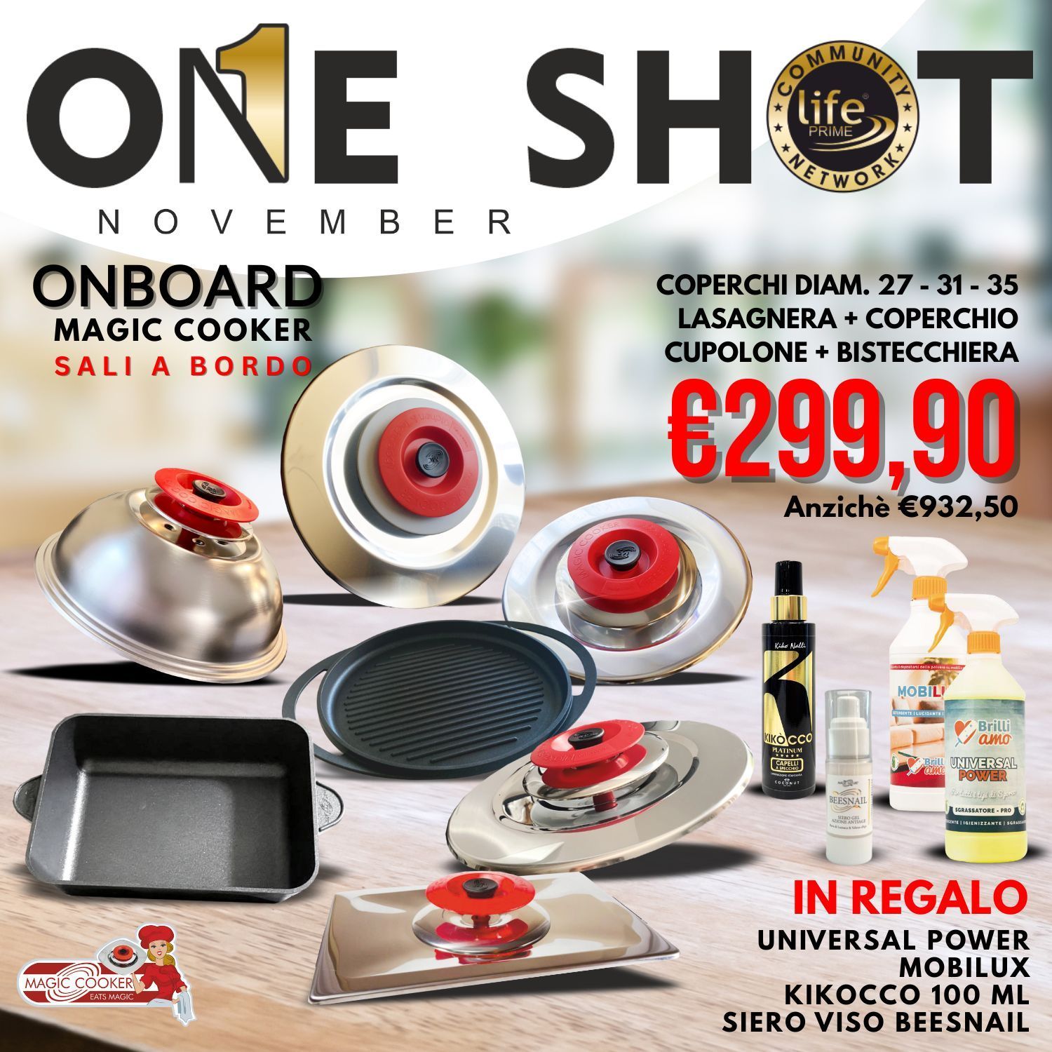 ONE SHOT NOVEMBRE COPERCHI DIAM. 27 - 31 - 35 LASAGNERA + COPERCHIO CUPOLONE + BISTECCHIERA + in REGALO UNIVERSAL POWER MOBILUX KIKOCCO 100 ML SIERO VISO BEESNAIL ONE SHOT NOVEMBRE COPERCHI DIAM. 27 - 31 - 35 LASAGNERA + COPERCHIO CUPOLONE + BISTECCHIERA + in REGALO UNIVERSAL POWER MOBILUX KIKOCCO 100 ML SIERO VISO BEESNAIL
