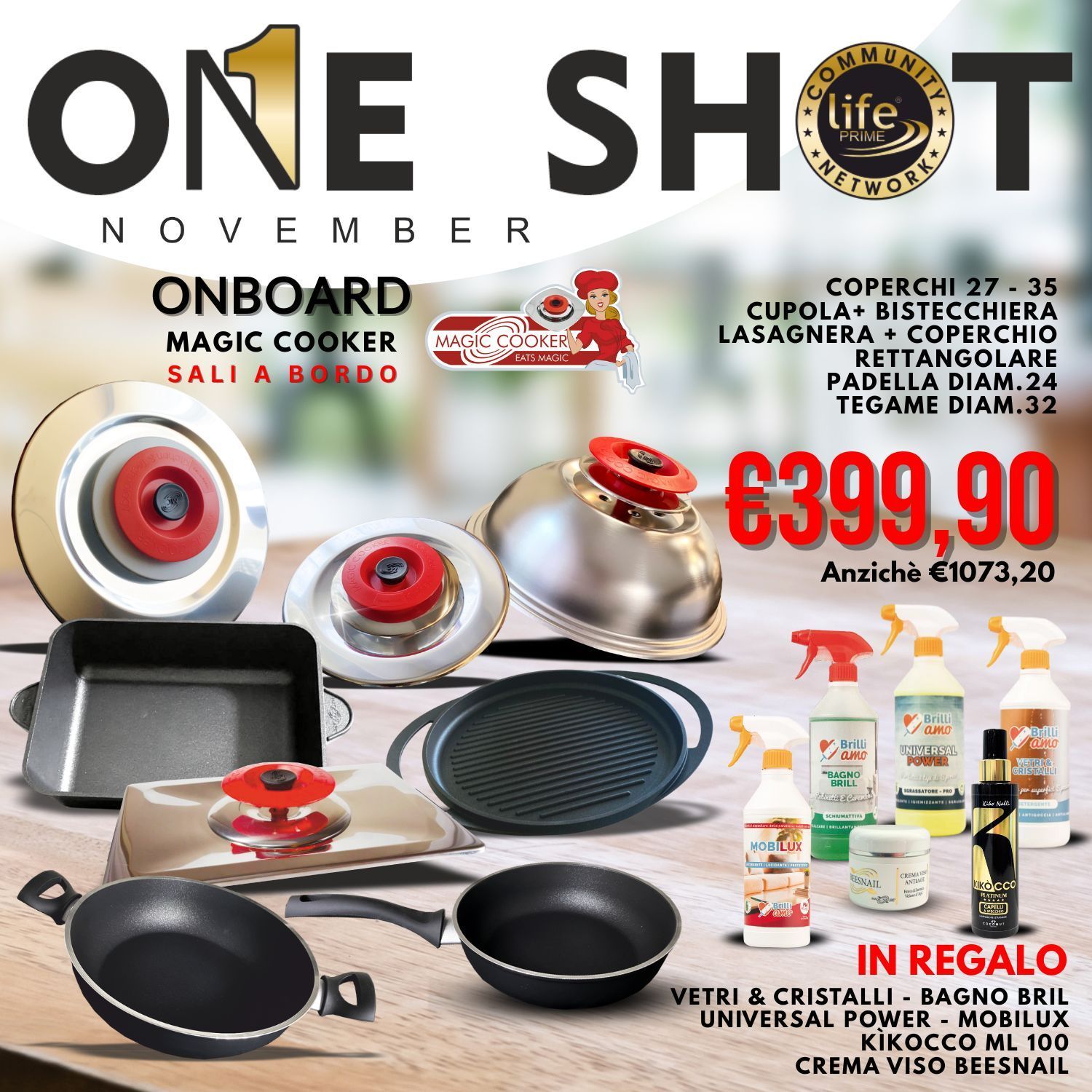 ONE SHOT NOVEMBRE COPERCHI 27 - 35 CUPOLA+ BISTECCHIERA LASAGNERA + coperchio RETTANGOLARE PADELLA DIAM.24 TEGAME DIAM.32 + IN REGALO VETRI & CRISTALLI - BAGNO BRIL UNIVERSAL POWER - MOBILUX KìKOCCO ONE SHOT NOVEMBRE COPERCHI 27 - 35 CUPOLA+ BISTECCHIERA LASAGNERA + coperchio RETTANGOLARE PADELLA DIAM.24 TEGAME DIAM.32 + IN REGALO VETRI & CRISTALLI - BAGNO BRIL UNIVERSAL POWER - MOBILUX KìKOCCO