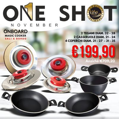 ONE SHOT NOVEMBRE 2 Tegami diam. 32 - 28 2 Casseruole diam. 21 - 24 4 Coperchi diam. 21 - 27 - 31 - 35 ONE SHOT NOVEMBRE 2 Tegami diam. 32 - 28 2 Casseruole diam. 21 - 24 4 Coperchi diam. 21 - 27 - 31 - 35
