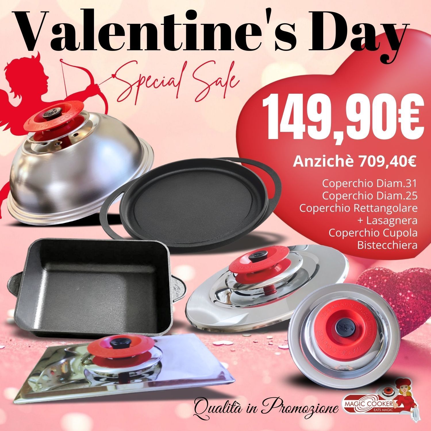 Valentine's Day Coperchio Diam.31 + Coperchio Diam.25 + Coperchio Rettangolare + Lasagnera  + Coperchio Cupola + Bistecchiera  (Magic Cooker ORIGINALE)
