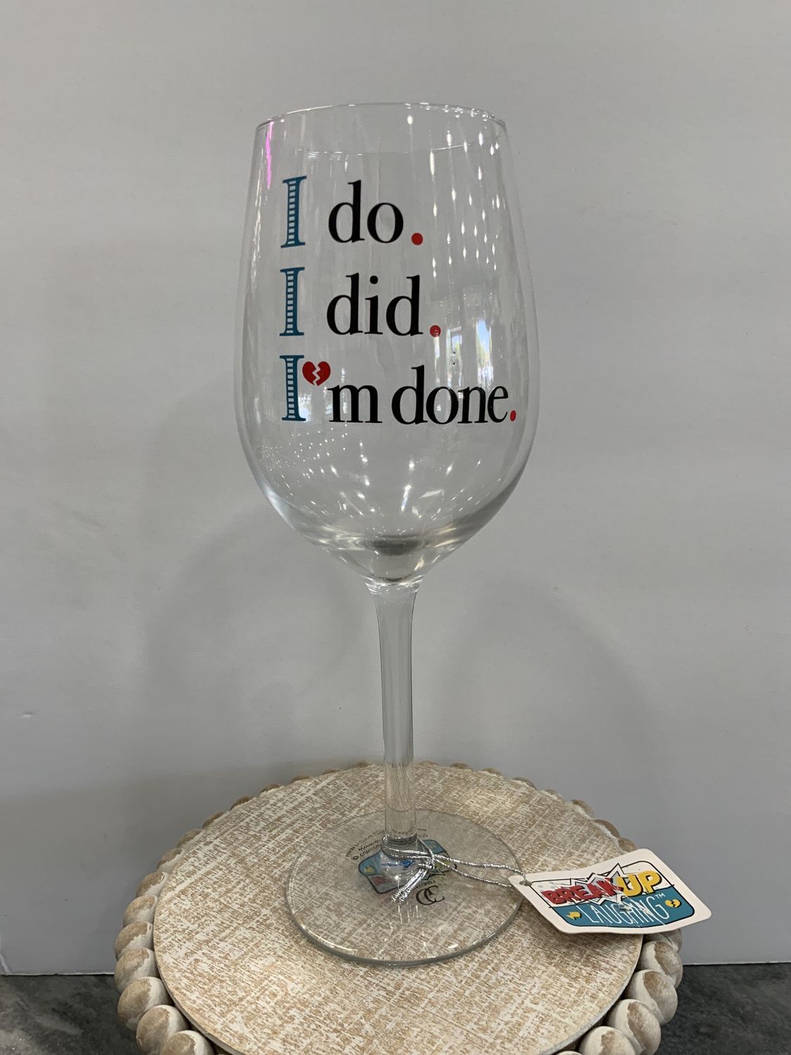 BREAK UP LAUGHING WINE GLASS, SAYINGS: IM DONE