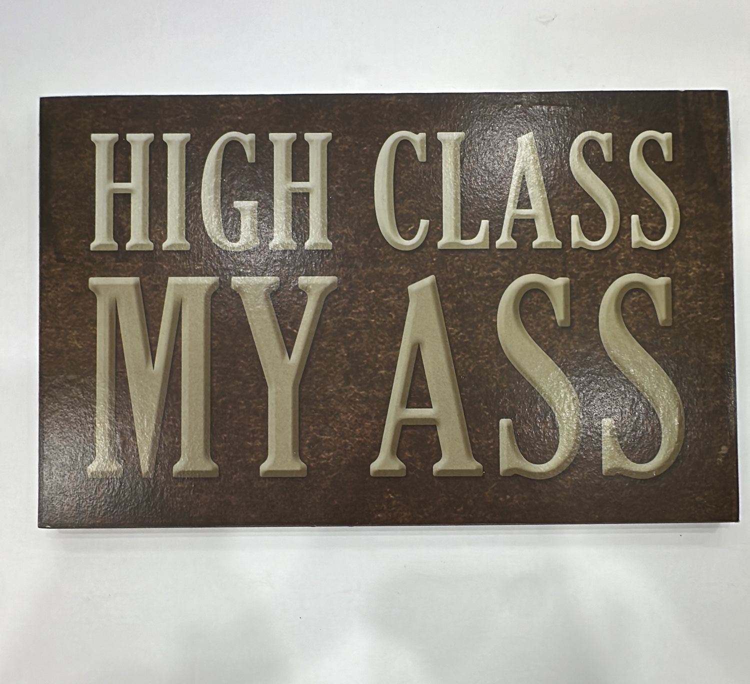 HIGH CLASS MY ASS SIGN