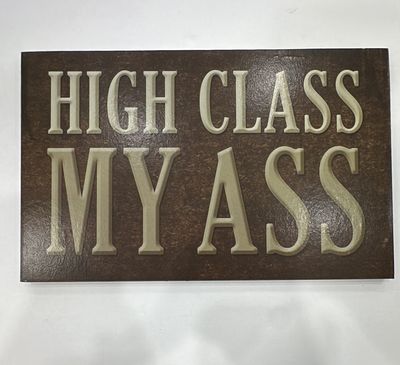 HIGH CLASS MY ASS SIGN