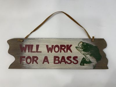 WILL WORK FOR A BASS