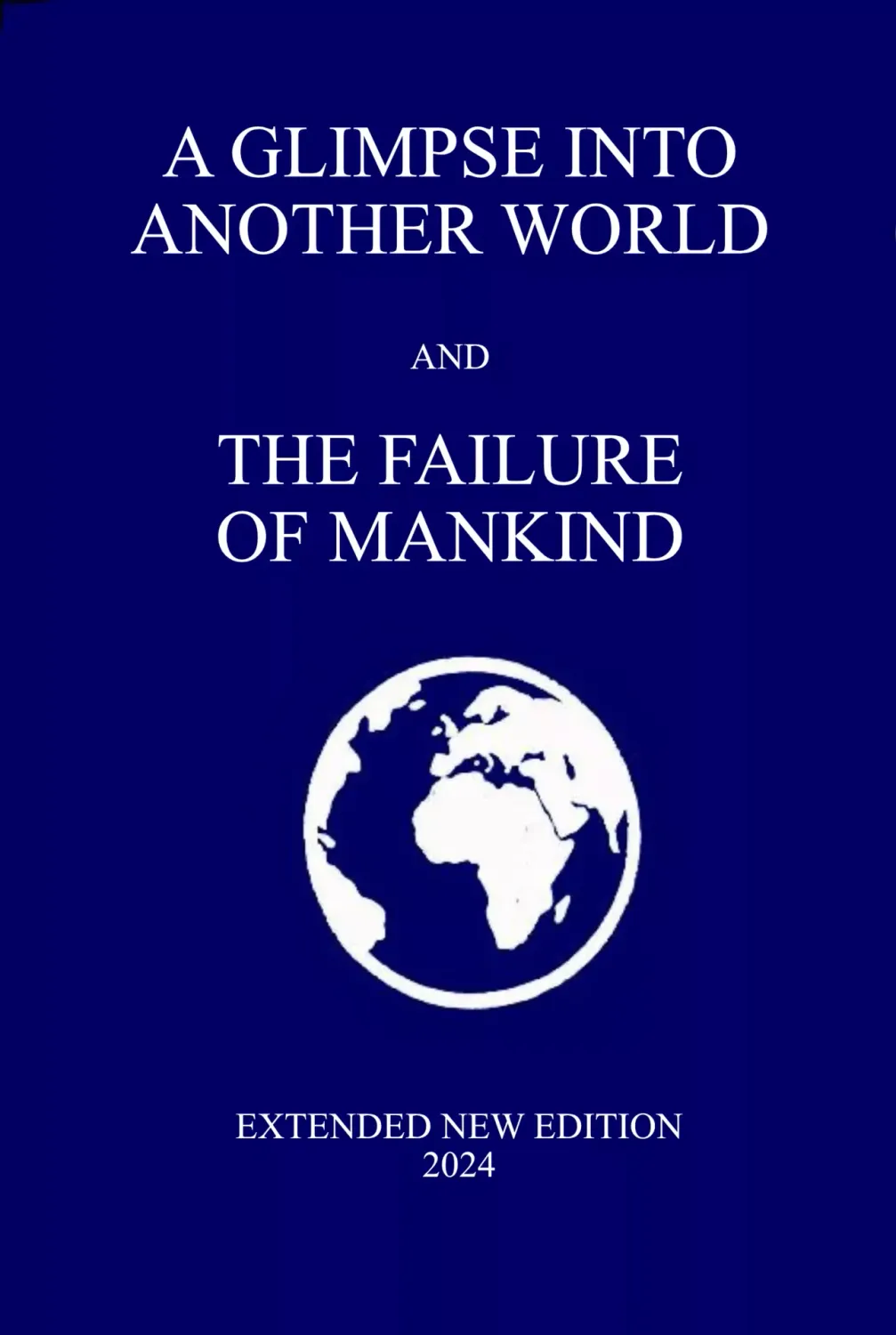 A Glimpse into Another World &amp; The Failure of Mankind [New Edition]