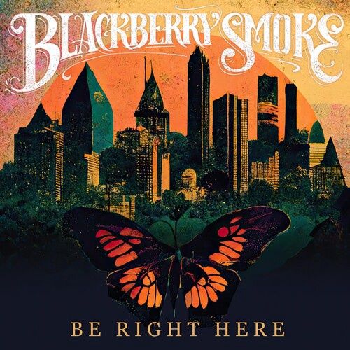 BLACKBERRY SMOKE - BE RIGHT HERE - Rock