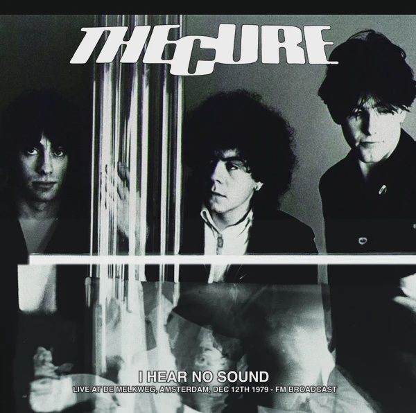 The Cure – I Hear No Sound - Live at De Melkweg, Amsterdam, Dec 12th 1979 - FM Broadcast - Rock - Unofficial Release