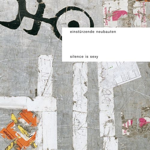 Einsturzende Neubauten - Silence Is Sexy - Industrial/Gothic