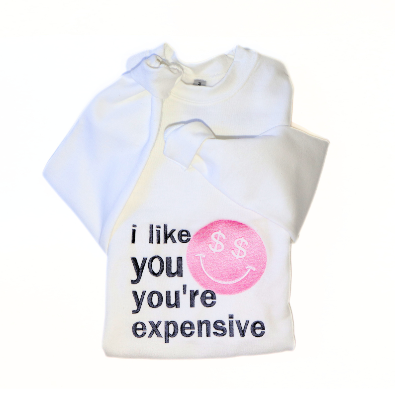 I Like You You&#39;re Expensive Embroidered Crewneck Sweatshirt