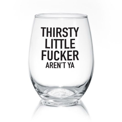 WINE GLASS - THIRSTY LITTLE FUCKER