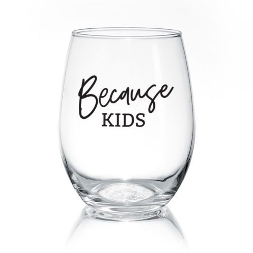 WINE GLASS - BECAUSE KIDS