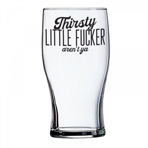 20OZ BEER GLASS - THIRSTY LITTLE FUCKER