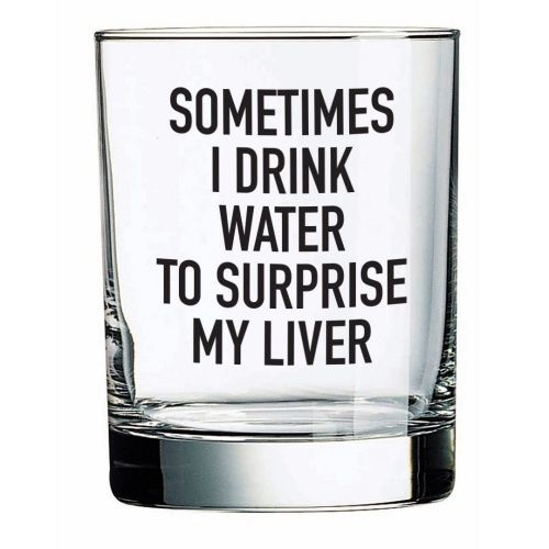 WHISKEY GLASS - SOMETIMES I DRINK WATER