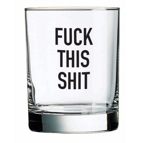 WHISKEY GLASS - FUCK THIS SHIT