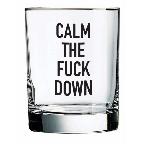WHISKEY GLASS - CALM THE FUCK DOWN