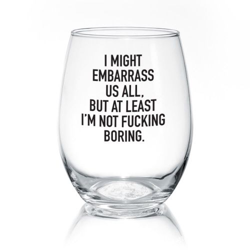 WINE GLASS - I MIGHT EMBARASS US
