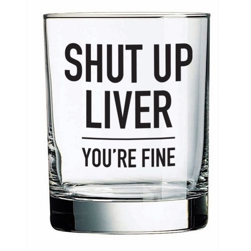 WHISKEY GLASS - SHUT UP LIVER