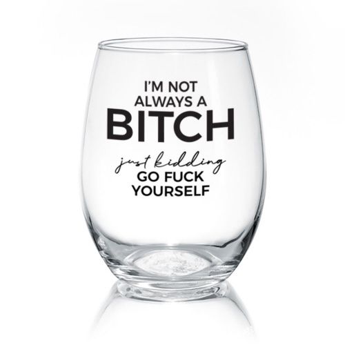 WINE GLASS - I&#39;M NOT ALWAYS A BITCH
