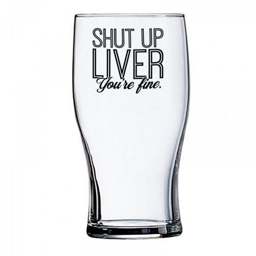 20OZ BEER GLASS - SHUT UP LIVER