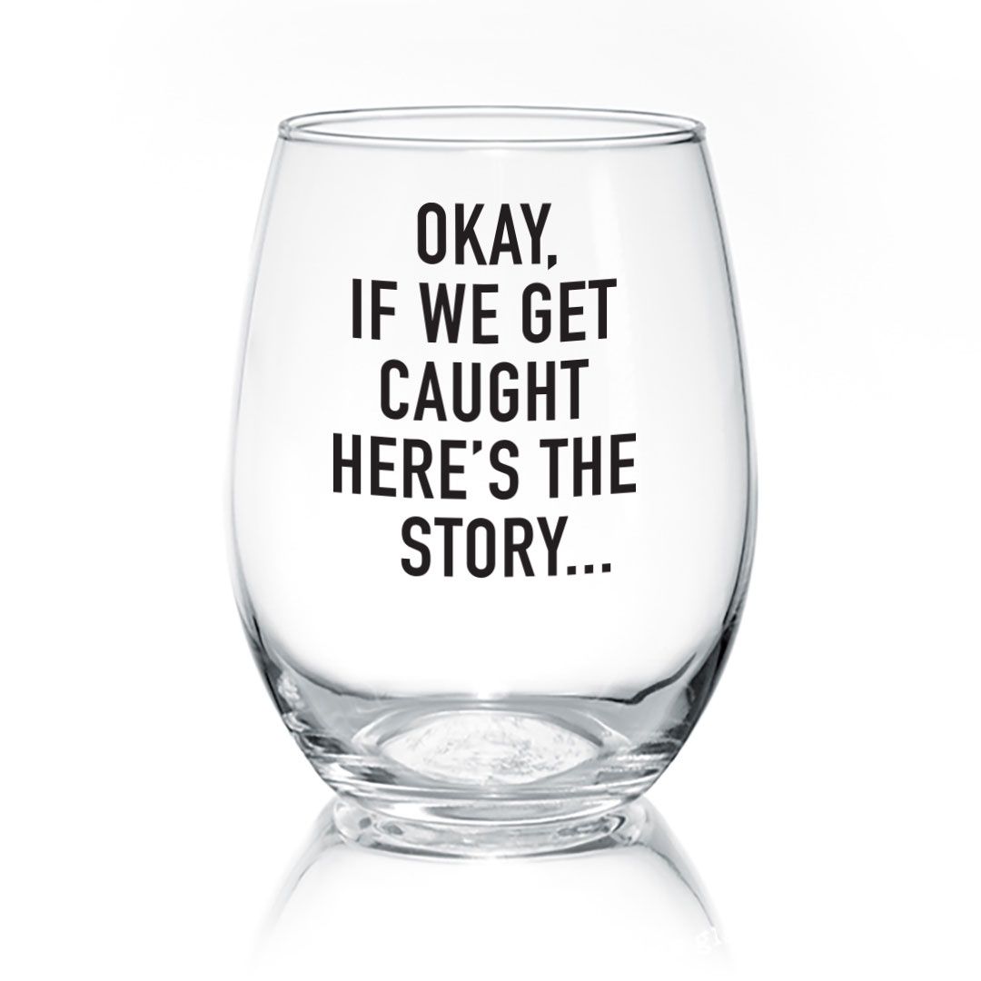WINE GLASS - OKAY IF WE GET CAUGHT