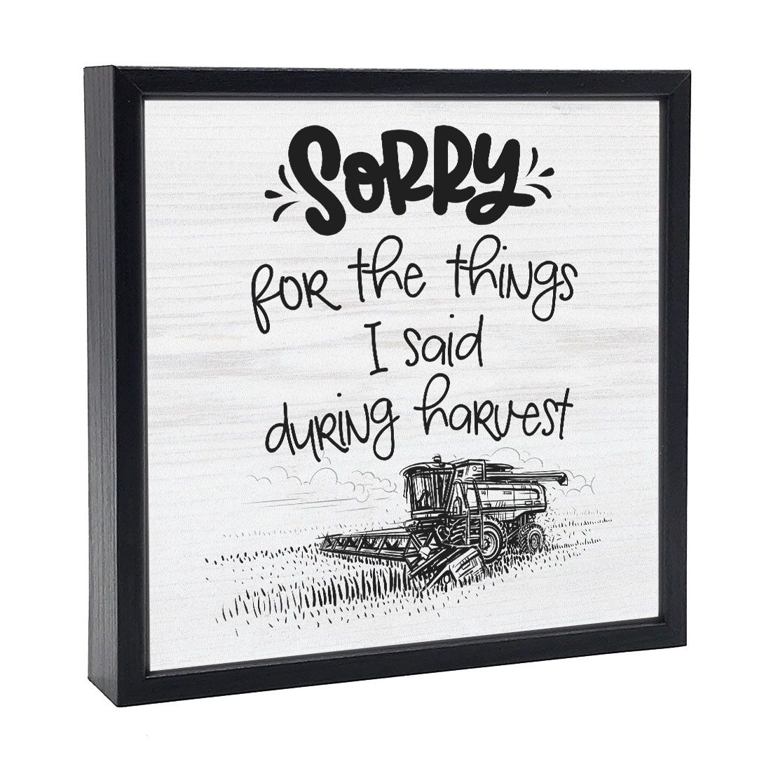 032-067 - SIGN (SM) - I&#39;M SORRY FOR WHAT I SAID DURING HARVEST