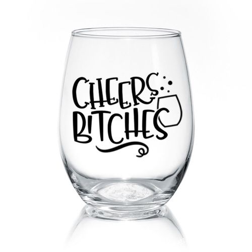 WINE GLASS - CHEERS BITCHES