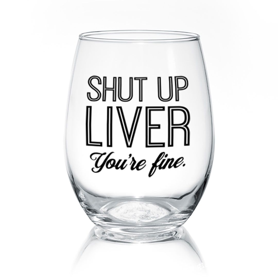WINE GLASS - SHUT UP LIVER