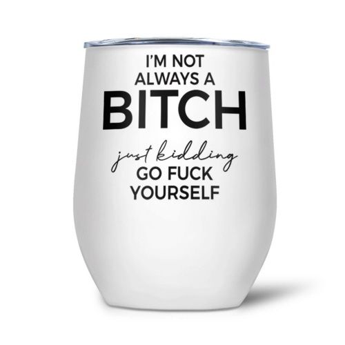004-022 - WINE TUMBLER - I&#39;M NOT ALWAYS A BITCH
