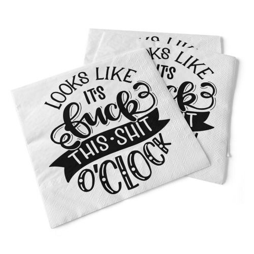 012-001 - NAPKIN - FUCK THIS SHIT O&#39;CLOCK