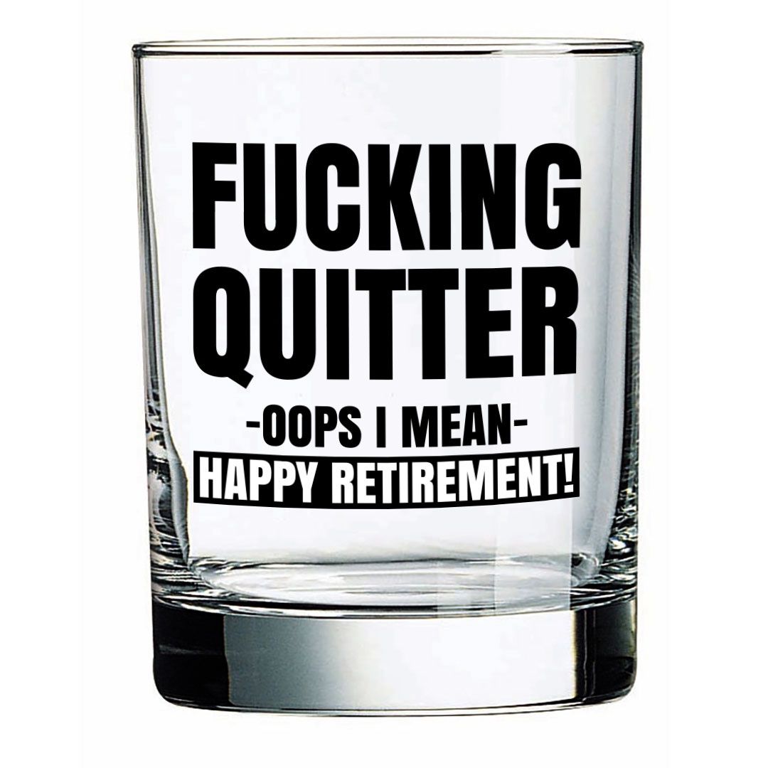 101-015 - WHISKEY GLASS - FUCKING QUITTER