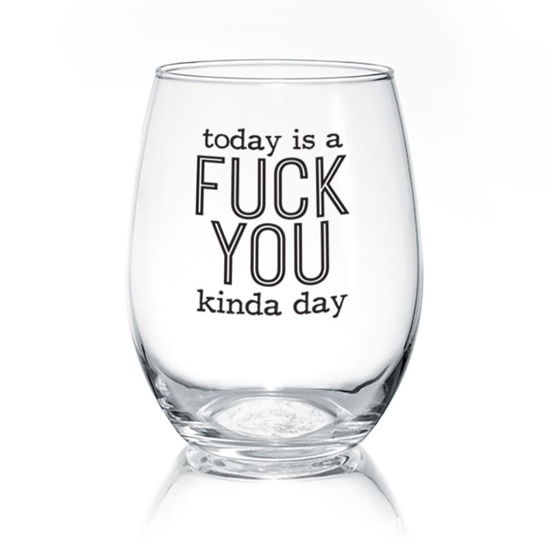 014-020 - WINE GLASS - TODAY IS A FUCK YOU KINDA DAY